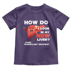 Liver Transplant Recipient Toddler T Shirt How Do I Look in My New Liver TS09 Purple Print Your Wear