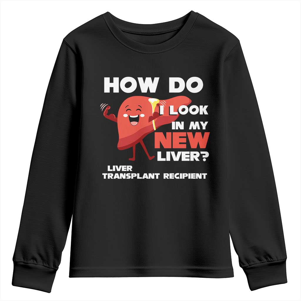 Liver Transplant Recipient Youth Sweatshirt How Do I Look in My New Liver TS09 Black Print Your Wear