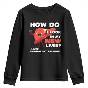 Liver Transplant Recipient Youth Sweatshirt How Do I Look in My New Liver TS09 Black Print Your Wear