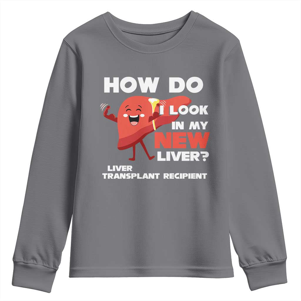 Liver Transplant Recipient Youth Sweatshirt How Do I Look in My New Liver TS09 Charcoal Print Your Wear