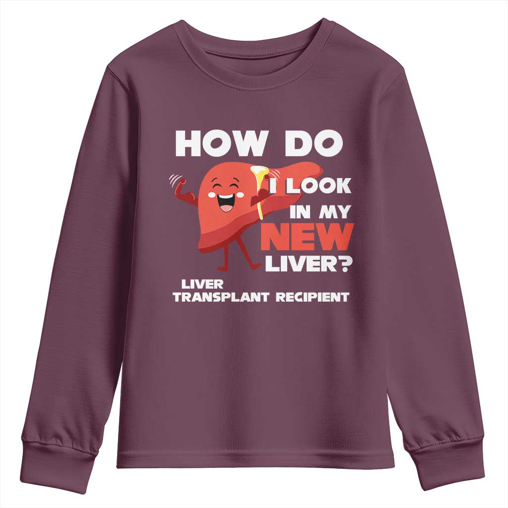 Liver Transplant Recipient Youth Sweatshirt How Do I Look in My New Liver TS09 Maroon Print Your Wear