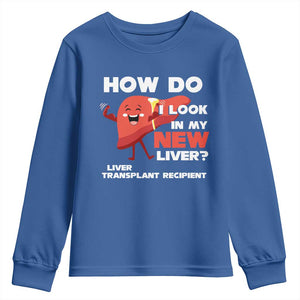 Liver Transplant Recipient Youth Sweatshirt How Do I Look in My New Liver TS09 Royal Blue Print Your Wear