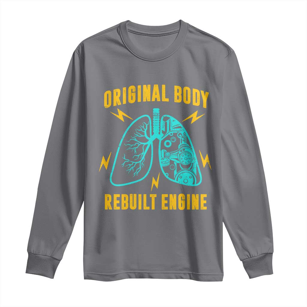 Lung Transplant Surgery Long Sleeve Shirt Original Body Rebuilt Engine TS09 Charcoal Print Your Wear
