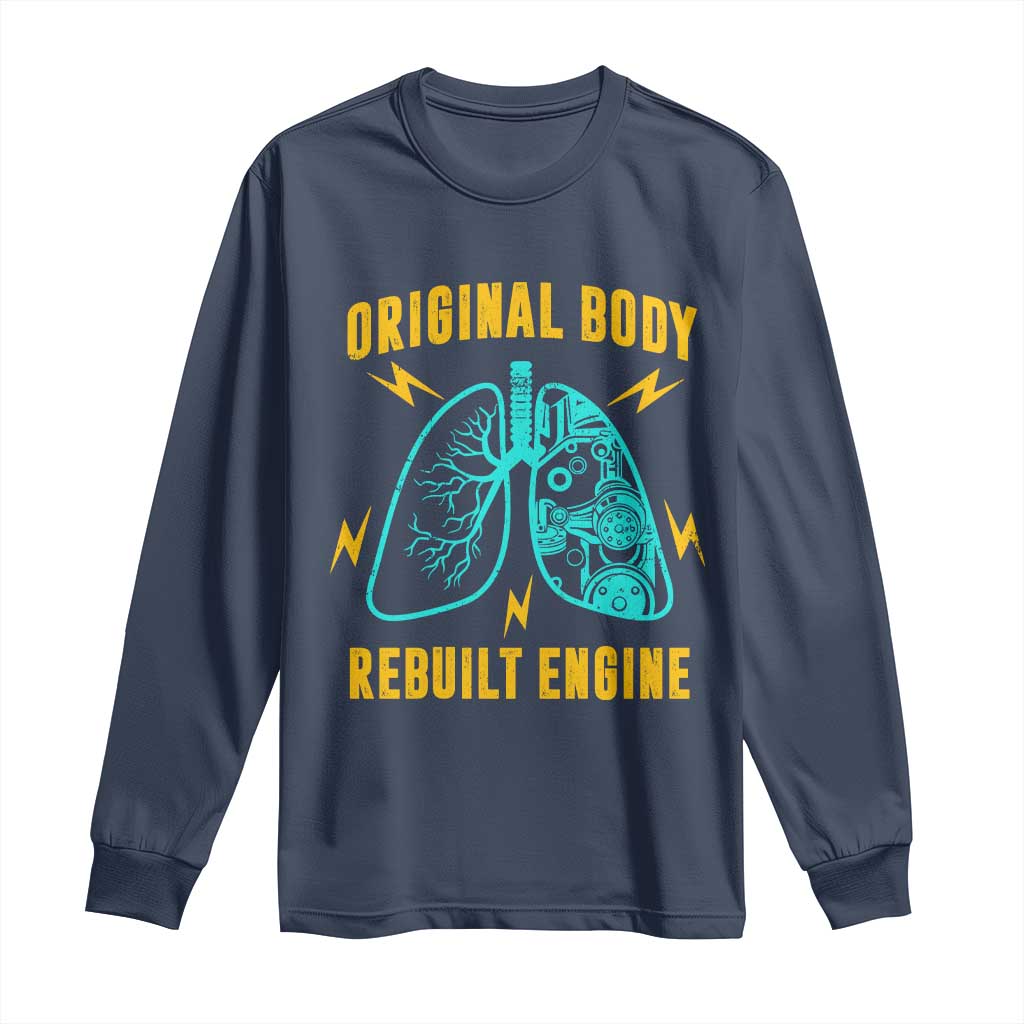 Lung Transplant Surgery Long Sleeve Shirt Original Body Rebuilt Engine TS09 Navy Print Your Wear