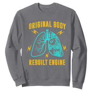 Lung Transplant Surgery Sweatshirt Original Body Rebuilt Engine TS09 Charcoal Print Your Wear