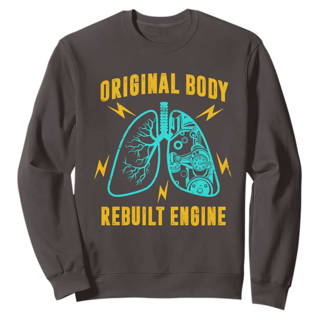 Lung Transplant Surgery Sweatshirt Original Body Rebuilt Engine TS09 Dark Chocolate Print Your Wear