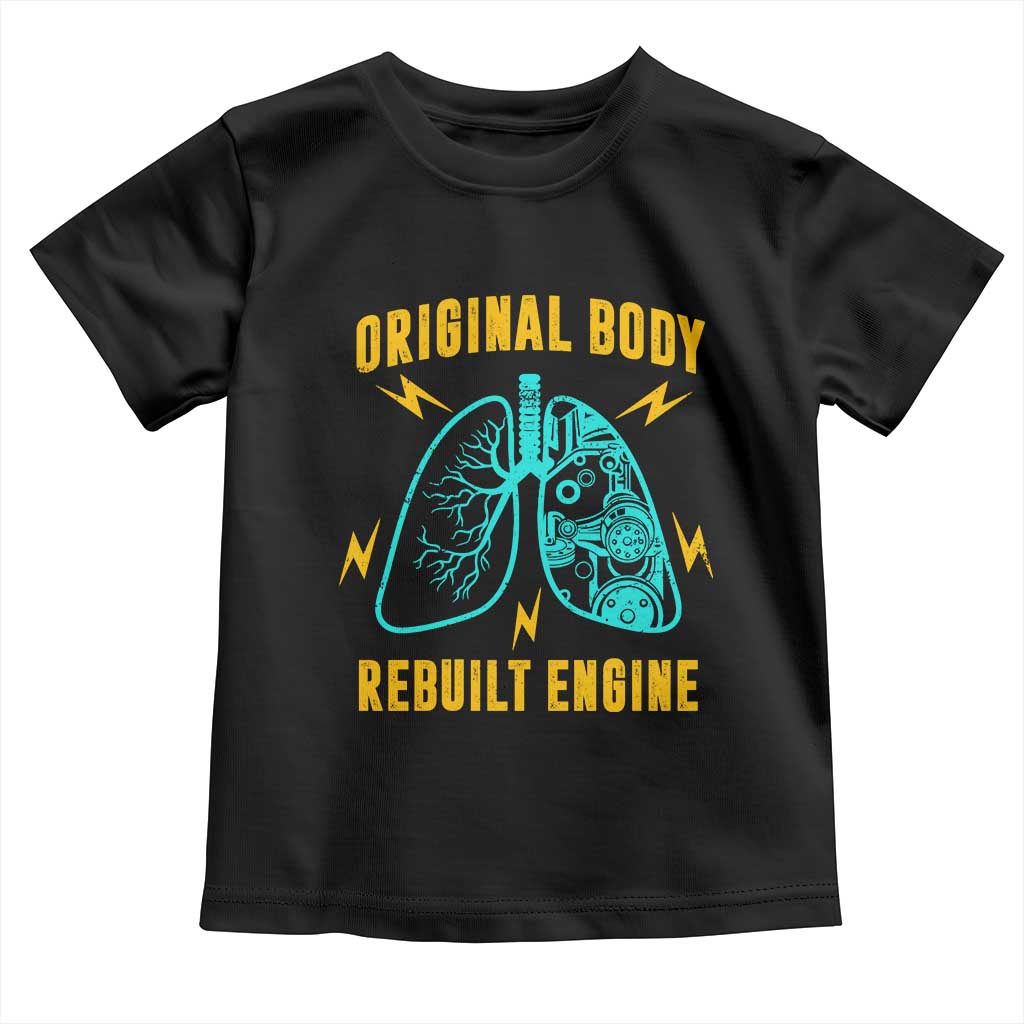 Lung Transplant Surgery Toddler T Shirt Original Body Rebuilt Engine TS09 Black Print Your Wear