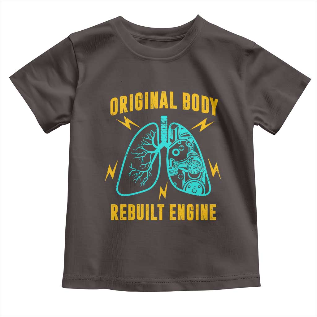 Lung Transplant Surgery Toddler T Shirt Original Body Rebuilt Engine TS09 Dark Chocolate Print Your Wear