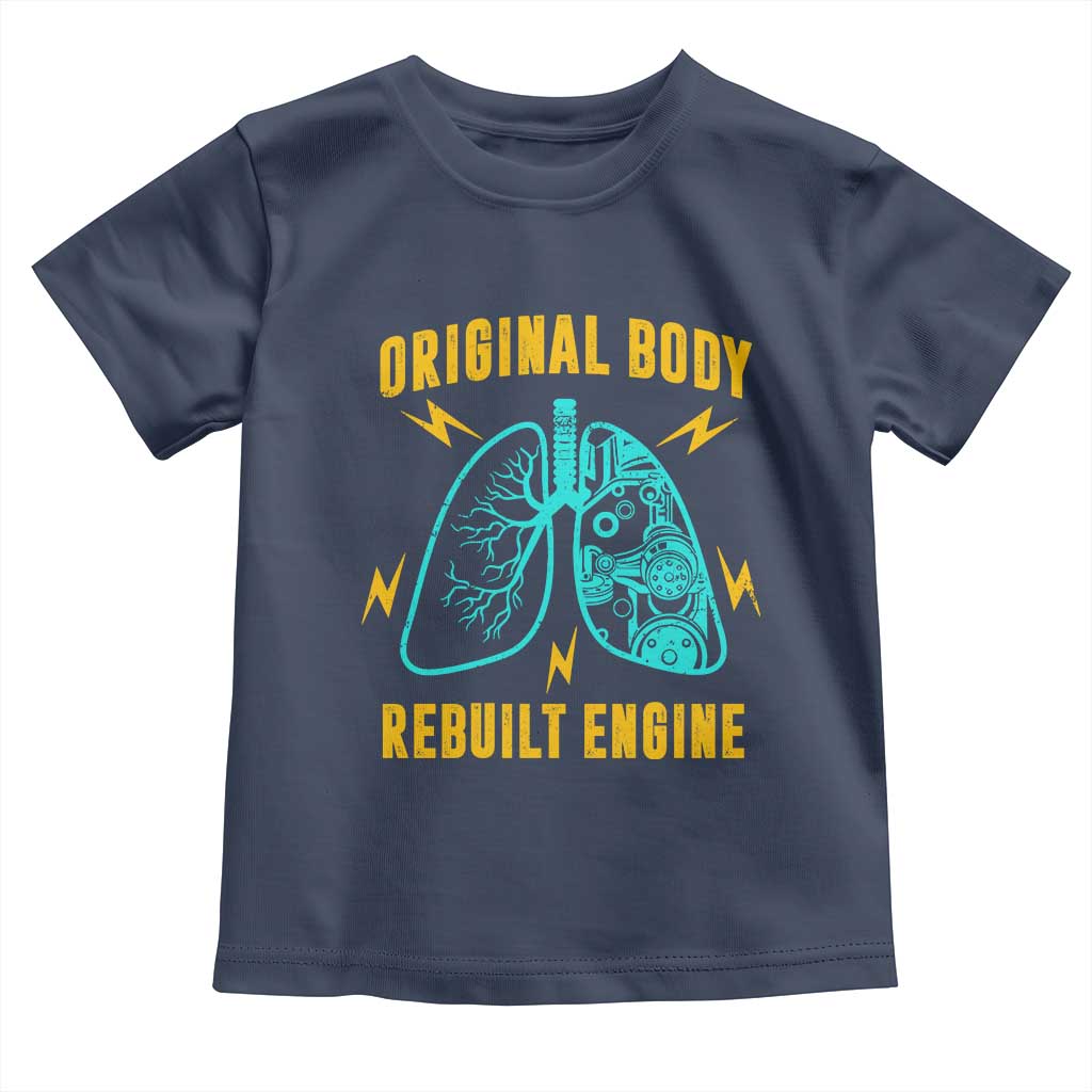Lung Transplant Surgery Toddler T Shirt Original Body Rebuilt Engine TS09 Navy Print Your Wear