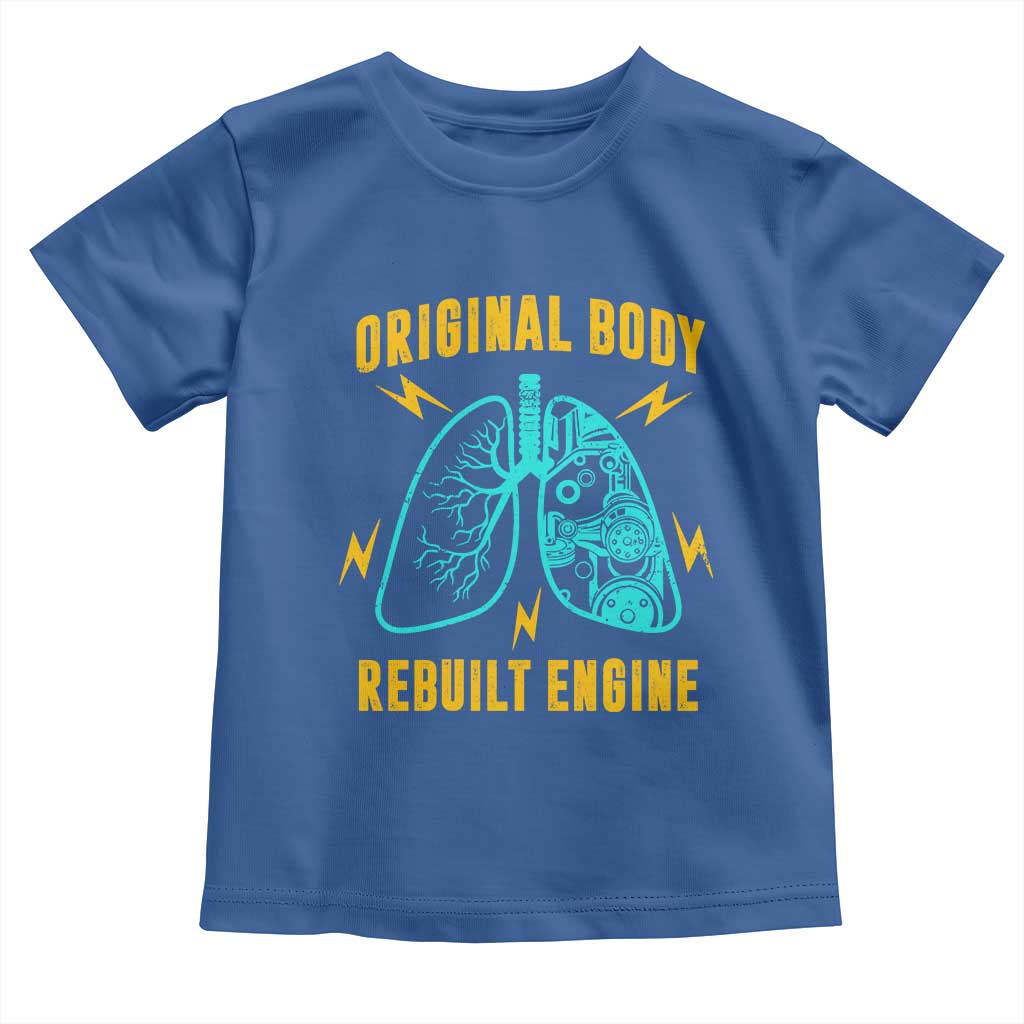 Lung Transplant Surgery Toddler T Shirt Original Body Rebuilt Engine TS09 Royal Blue Print Your Wear