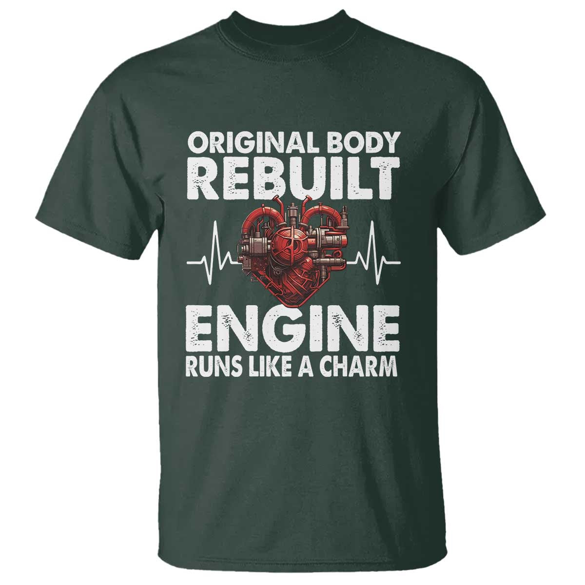 Open Heart Surgery T Shirt Original Body Rebuilt Engine Runs Like A Charm TS09 Dark Forest Green Print Your Wear