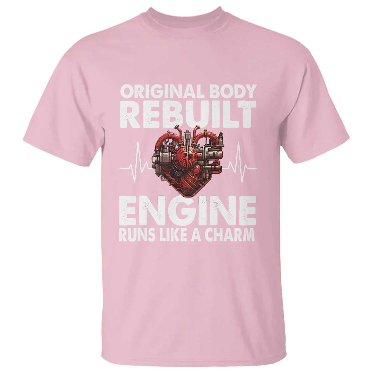 Open Heart Surgery T Shirt Original Body Rebuilt Engine Runs Like A Charm TS09 Light Pink Print Your Wear