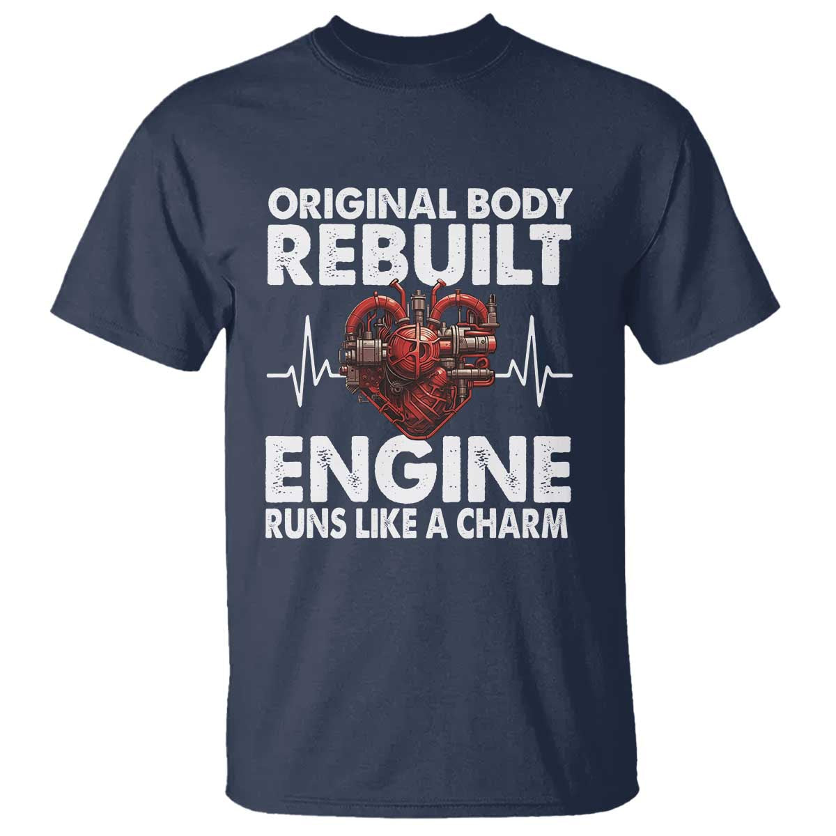 Open Heart Surgery T Shirt Original Body Rebuilt Engine Runs Like A Charm TS09 Navy Print Your Wear