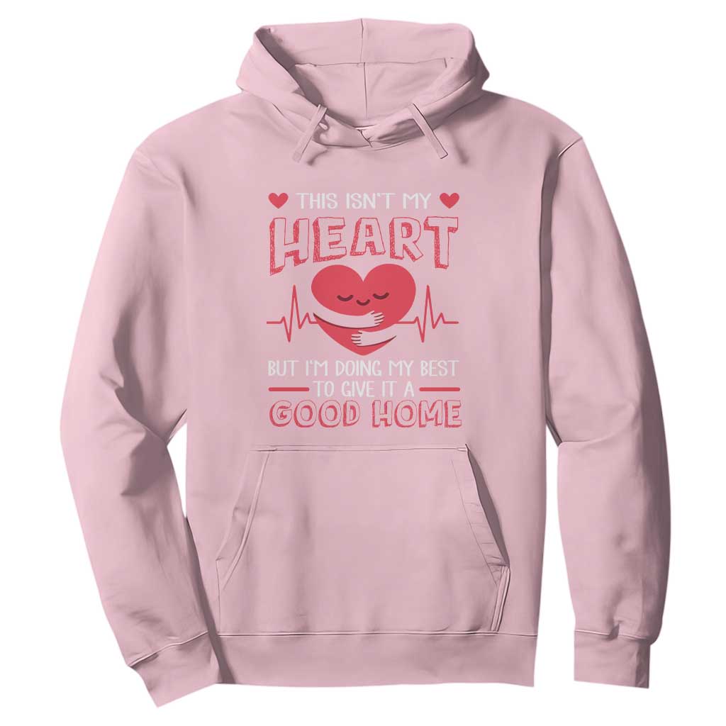 Heart Transplant Hoodie This Isn't My Heart But I'm Doing My Best To Give It A Good Home TS09 Light Pink Print Your Wear