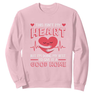 Heart Transplant Sweatshirt This Isn't My Heart But I'm Doing My Best To Give It A Good Home TS09 Light Pink Print Your Wear