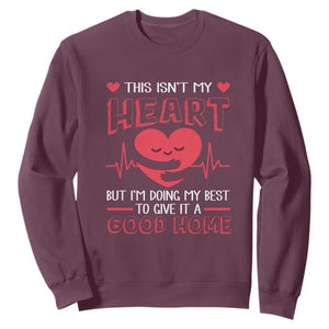 Heart Transplant Sweatshirt This Isn't My Heart But I'm Doing My Best To Give It A Good Home TS09 Maroon Print Your Wear