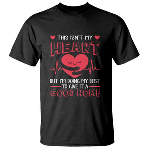 Heart Transplant T Shirt This Isn't My Heart But I'm Doing My Best To Give It A Good Home TS09 Black Print Your Wear