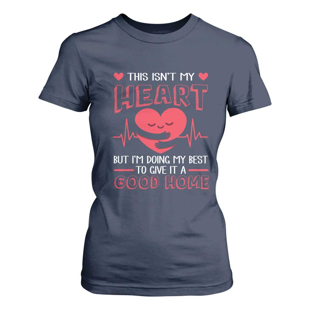 Heart Transplant T Shirt For Women This Isn't My Heart But I'm Doing My Best To Give It A Good Home TS09 Navy Print Your Wear