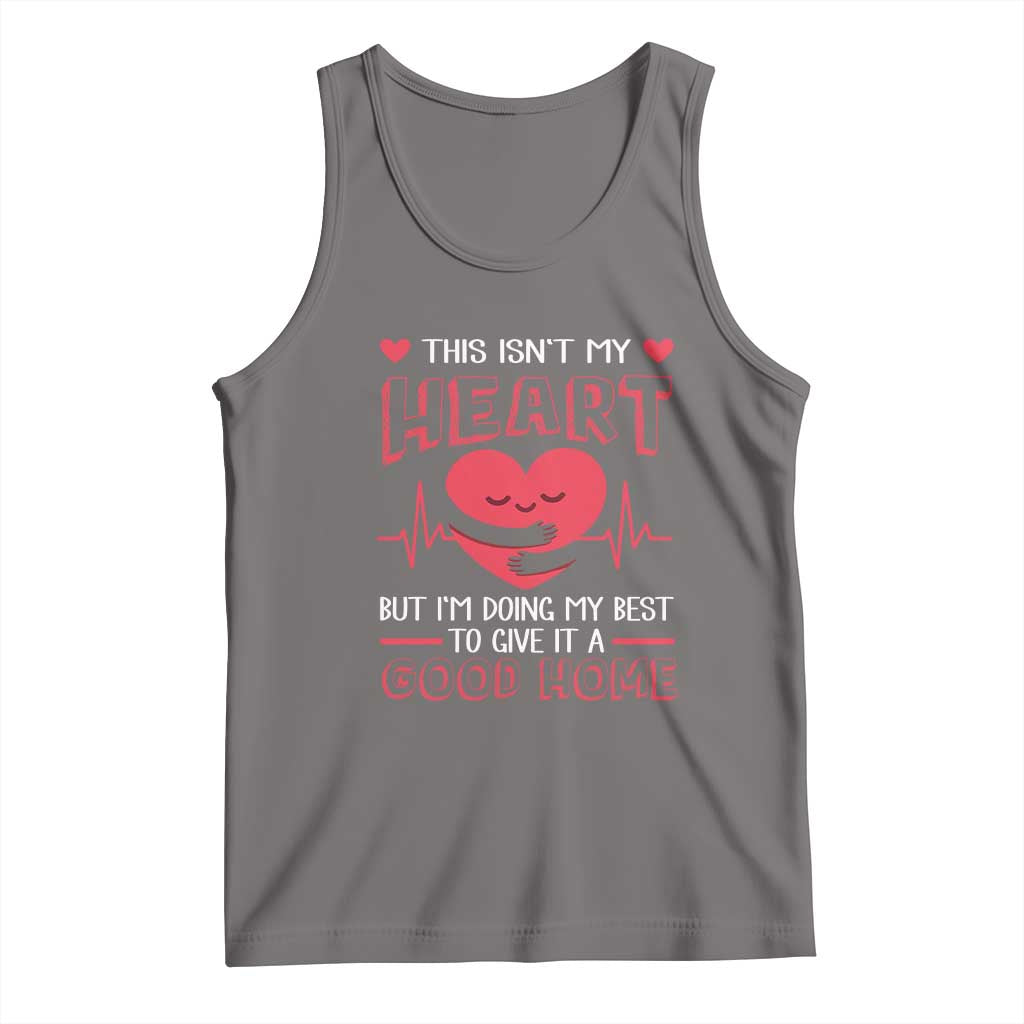 Heart Transplant Tank Top This Isn't My Heart But I'm Doing My Best To Give It A Good Home TS09 Deep Heather Print Your Wear