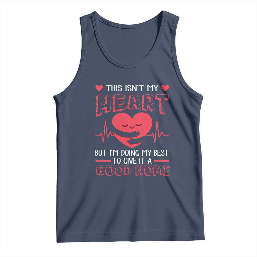 Heart Transplant Tank Top This Isn't My Heart But I'm Doing My Best To Give It A Good Home TS09 Navy Print Your Wear