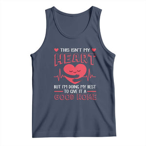 Heart Transplant Tank Top This Isn't My Heart But I'm Doing My Best To Give It A Good Home TS09 Navy Print Your Wear