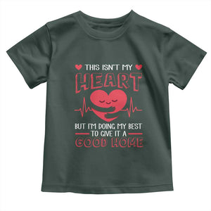 Heart Transplant Toddler T Shirt This Isn't My Heart But I'm Doing My Best To Give It A Good Home TS09 Dark Forest Green Print Your Wear