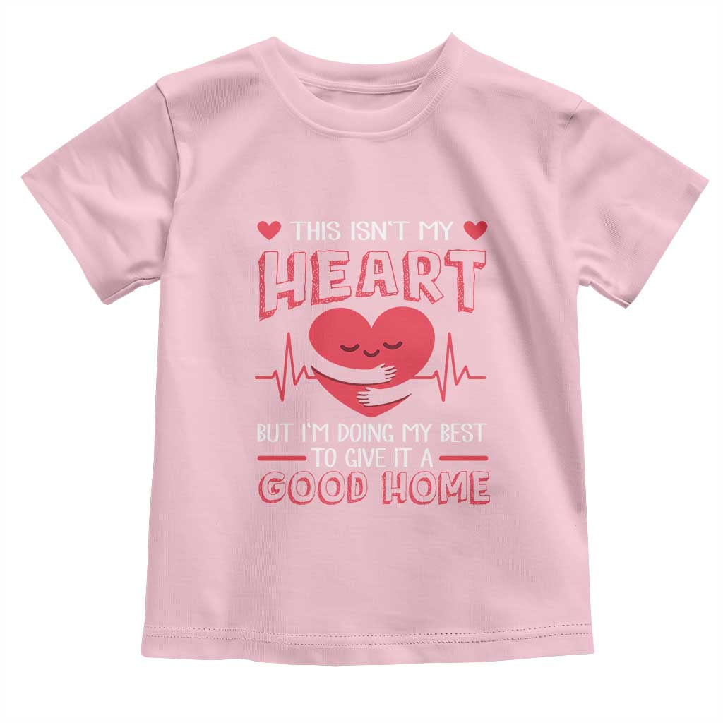 Heart Transplant Toddler T Shirt This Isn't My Heart But I'm Doing My Best To Give It A Good Home TS09 Light Pink Print Your Wear