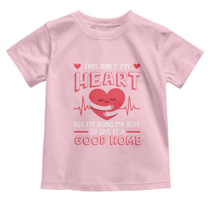 Heart Transplant Toddler T Shirt This Isn't My Heart But I'm Doing My Best To Give It A Good Home TS09 Light Pink Print Your Wear