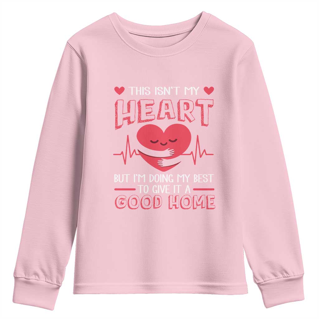 Heart Transplant Youth Sweatshirt This Isn't My Heart But I'm Doing My Best To Give It A Good Home TS09 Light Pink Print Your Wear