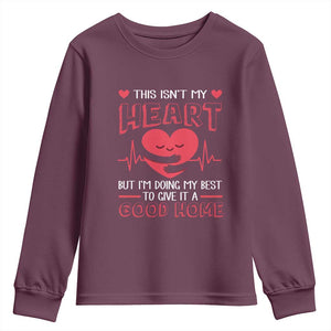 Heart Transplant Youth Sweatshirt This Isn't My Heart But I'm Doing My Best To Give It A Good Home TS09 Maroon Print Your Wear
