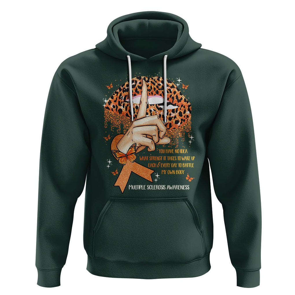 Multiple Sclerosis Awareness Hoodie Leopard Lips You Have No Idea What Strength It Takes To Wake Up Each Everr Day To Battle My Own Body TS09 Dark Forest Green Printyourwear