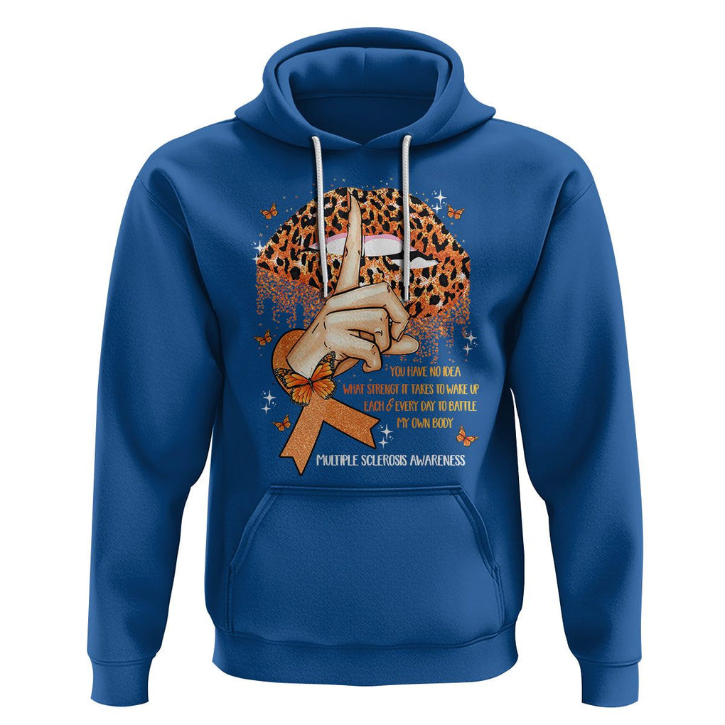Multiple Sclerosis Awareness Hoodie Leopard Lips You Have No Idea What Strength It Takes To Wake Up Each Everr Day To Battle My Own Body TS09 Royal Blue Printyourwear