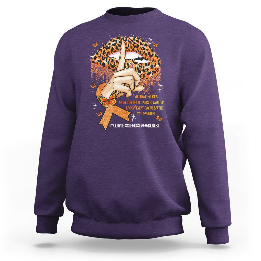 Multiple Sclerosis Awareness Sweatshirt Leopard Lips You Have No Idea What Strength It Takes To Wake Up Each Everr Day To Battle My Own Body TS09 Purple Printyourwear