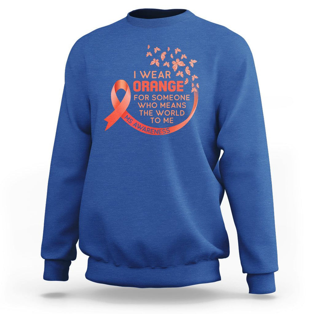Multiple Sclerosis Awareness Sweatshirt I Wear Orange For Someone Who Means The World To Me TS09 Royal Blue Printyourwear