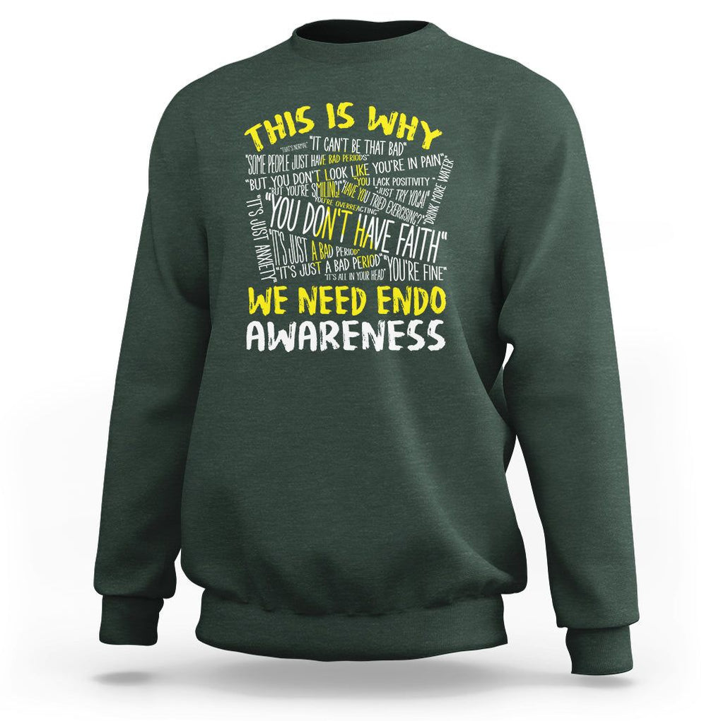 This Is Why We Need Endometriosis Awareness Sweatshirt TS09 Dark Forest Green Printyourwear