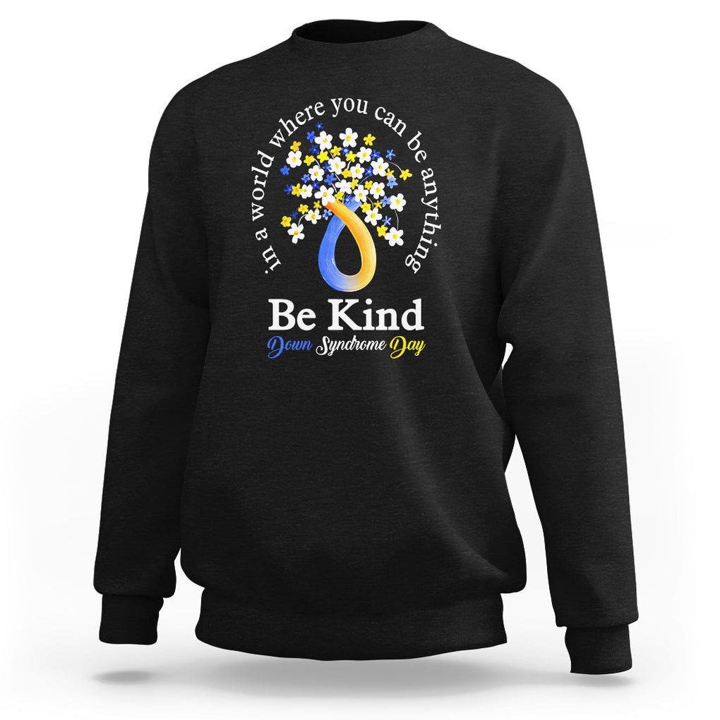 Down Syndrome Day Sweatshirt Be Kind In The World You Can Be Anything TS09 Black Printyourwear