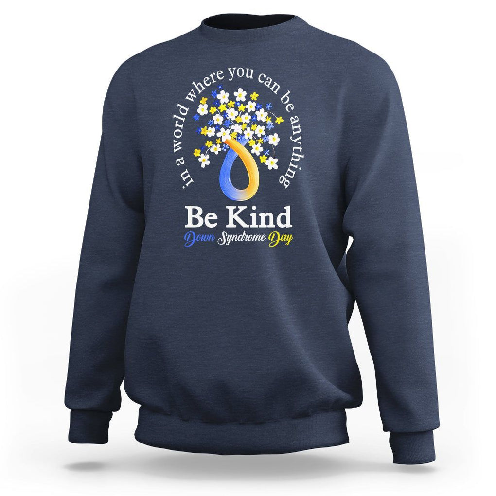 Down Syndrome Day Sweatshirt Be Kind In The World You Can Be Anything TS09 Navy Printyourwear