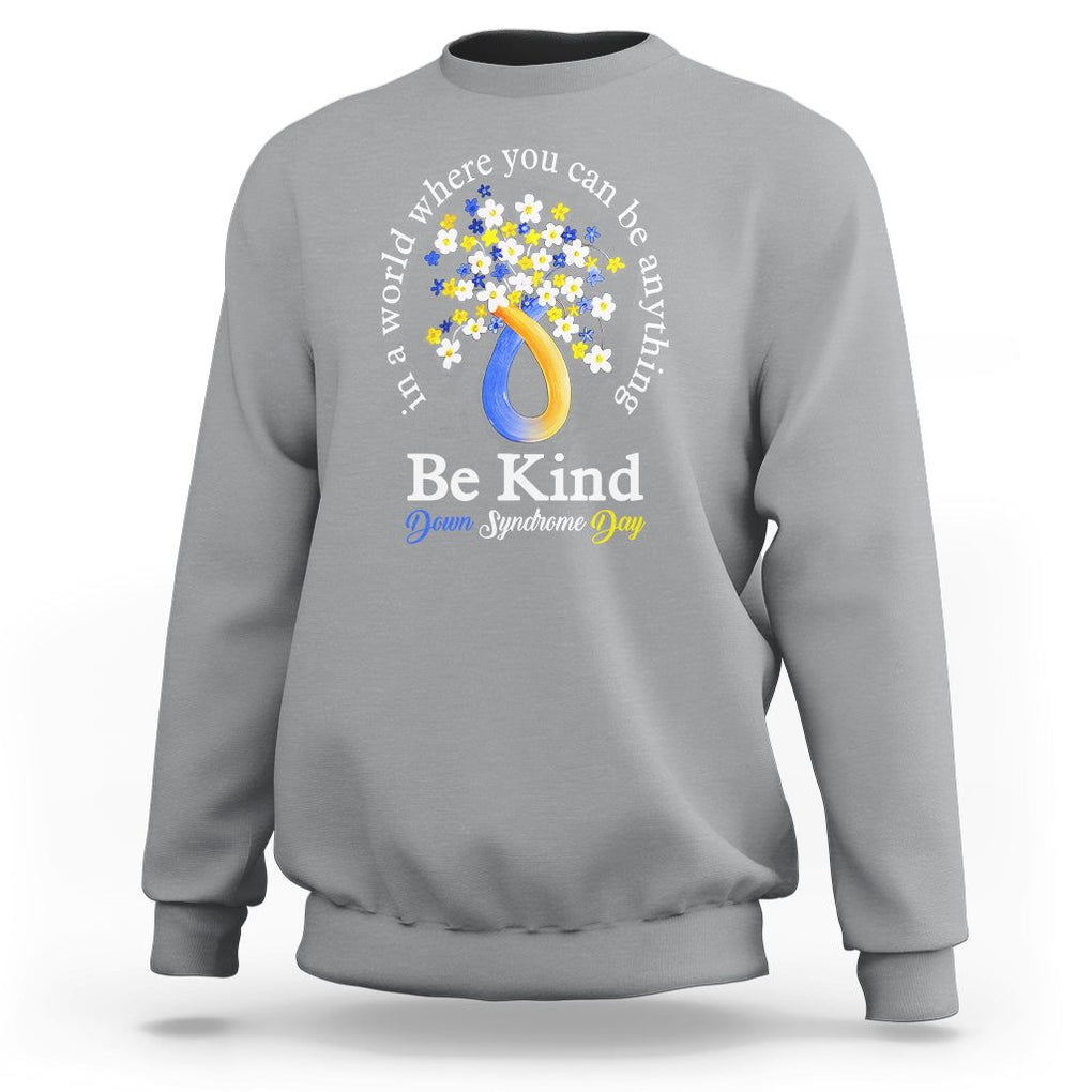 Down Syndrome Day Sweatshirt Be Kind In The World You Can Be Anything TS09 Sport Gray Printyourwear
