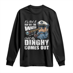 Funny Adult Joke Boat Captain Long Sleeve Shirt It's Not A Day On The Lake Until My Dinghy Comes Out TS09 Black Print Your Wear
