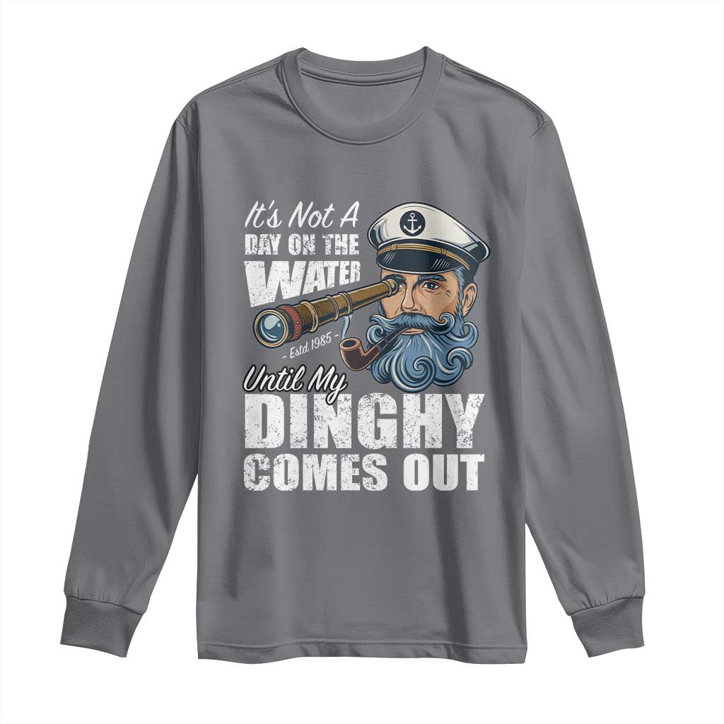 Funny Adult Joke Boat Captain Long Sleeve Shirt It's Not A Day On The Lake Until My Dinghy Comes Out TS09 Charcoal Print Your Wear