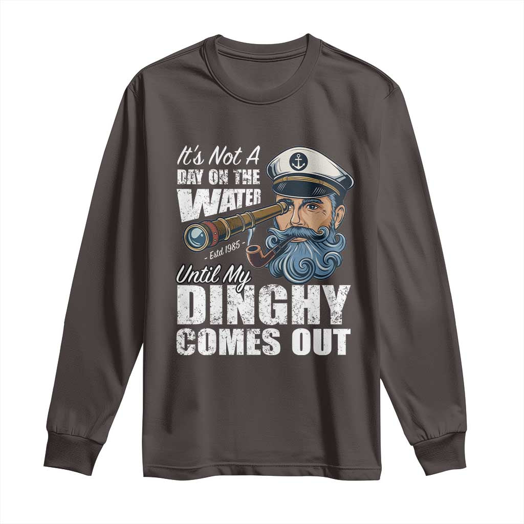 Funny Adult Joke Boat Captain Long Sleeve Shirt It's Not A Day On The Lake Until My Dinghy Comes Out TS09 Dark Chocolate Print Your Wear