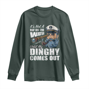 Funny Adult Joke Boat Captain Long Sleeve Shirt It's Not A Day On The Lake Until My Dinghy Comes Out TS09 Dark Forest Green Print Your Wear