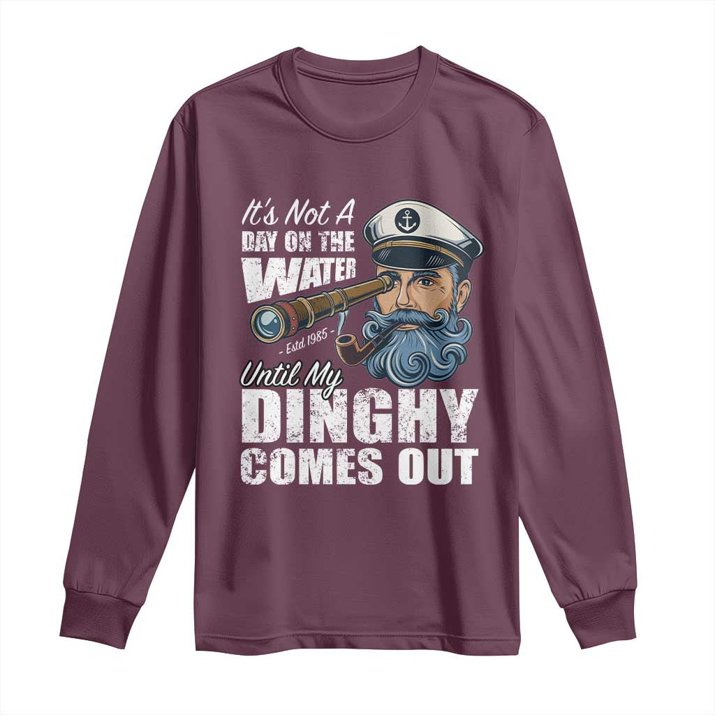 Funny Adult Joke Boat Captain Long Sleeve Shirt It's Not A Day On The Lake Until My Dinghy Comes Out TS09 Maroon Print Your Wear