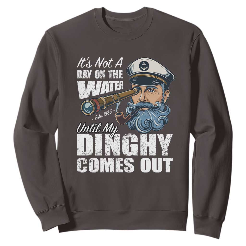 Funny Adult Joke Boat Captain Sweatshirt It's Not A Day On The Lake Until My Dinghy Comes Out TS09 Dark Chocolate Print Your Wear