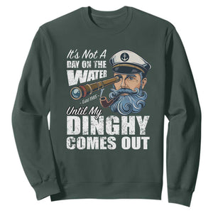 Funny Adult Joke Boat Captain Sweatshirt It's Not A Day On The Lake Until My Dinghy Comes Out TS09 Dark Forest Green Print Your Wear