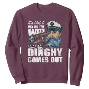Funny Adult Joke Boat Captain Sweatshirt It's Not A Day On The Lake Until My Dinghy Comes Out TS09 Maroon Print Your Wear