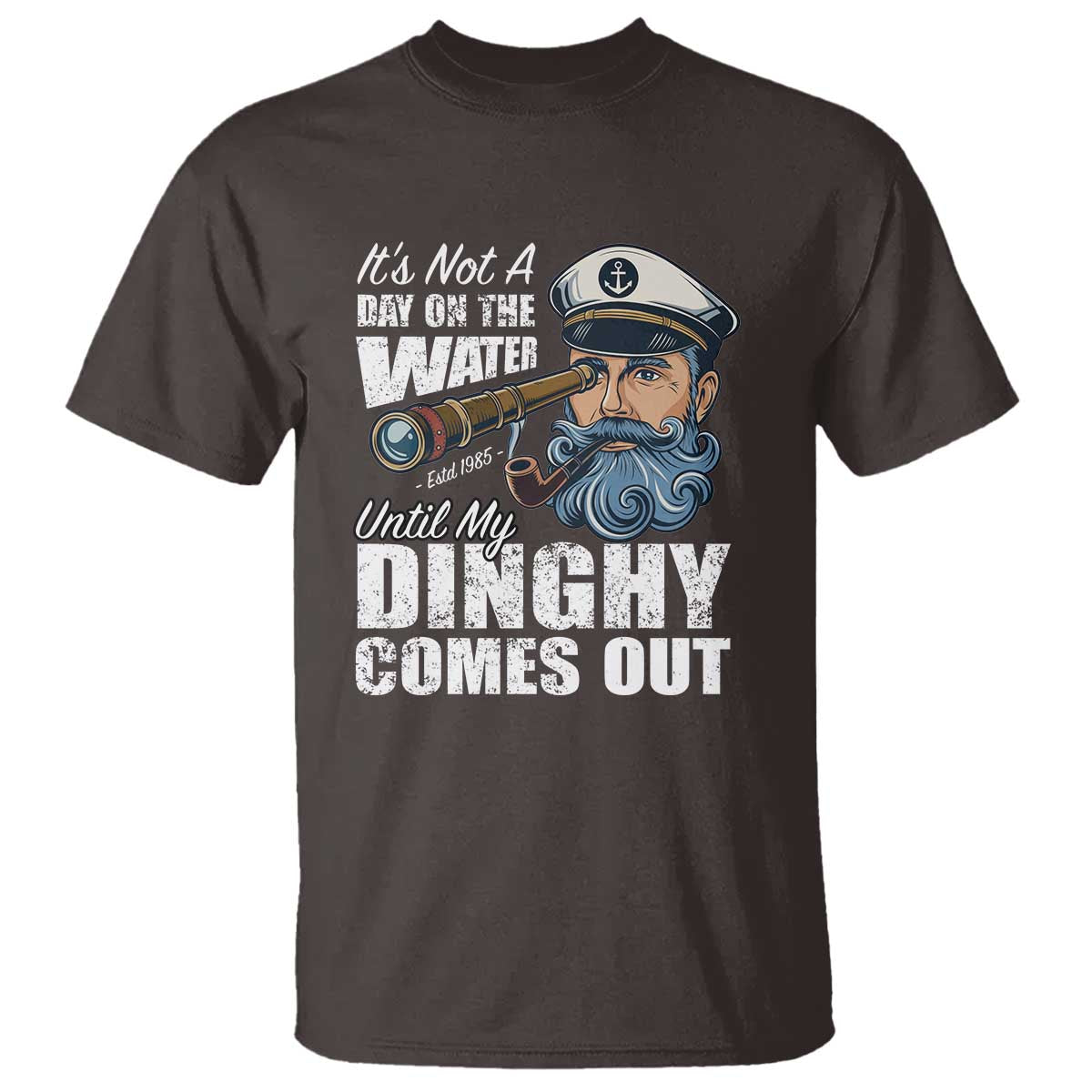 Funny Adult Joke Boat Captain T Shirt It's Not A Day On The Lake Until My Dinghy Comes Out TS09 Dark Chocolate Print Your Wear