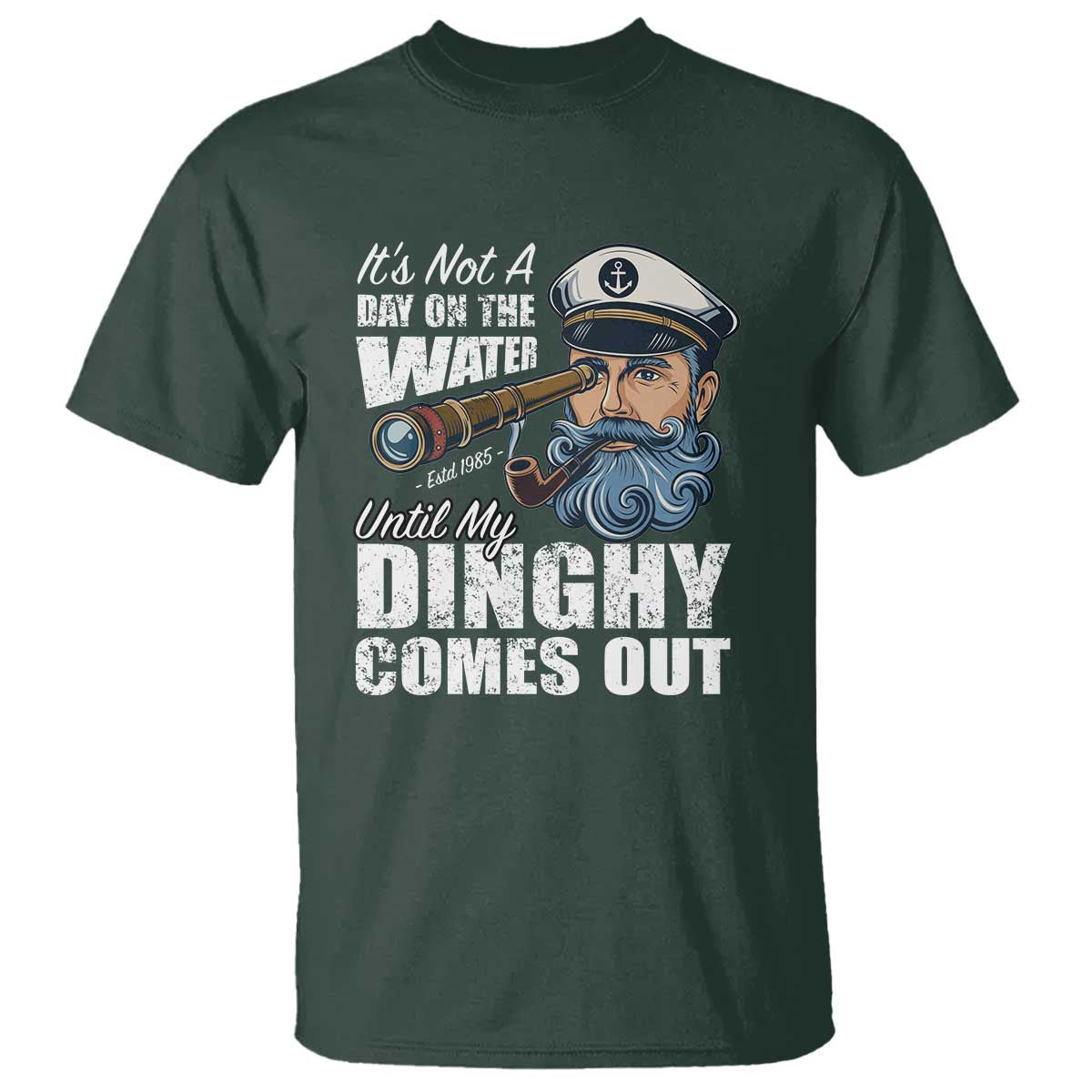 Funny Adult Joke Boat Captain T Shirt It's Not A Day On The Lake Until My Dinghy Comes Out TS09 Dark Forest Green Print Your Wear