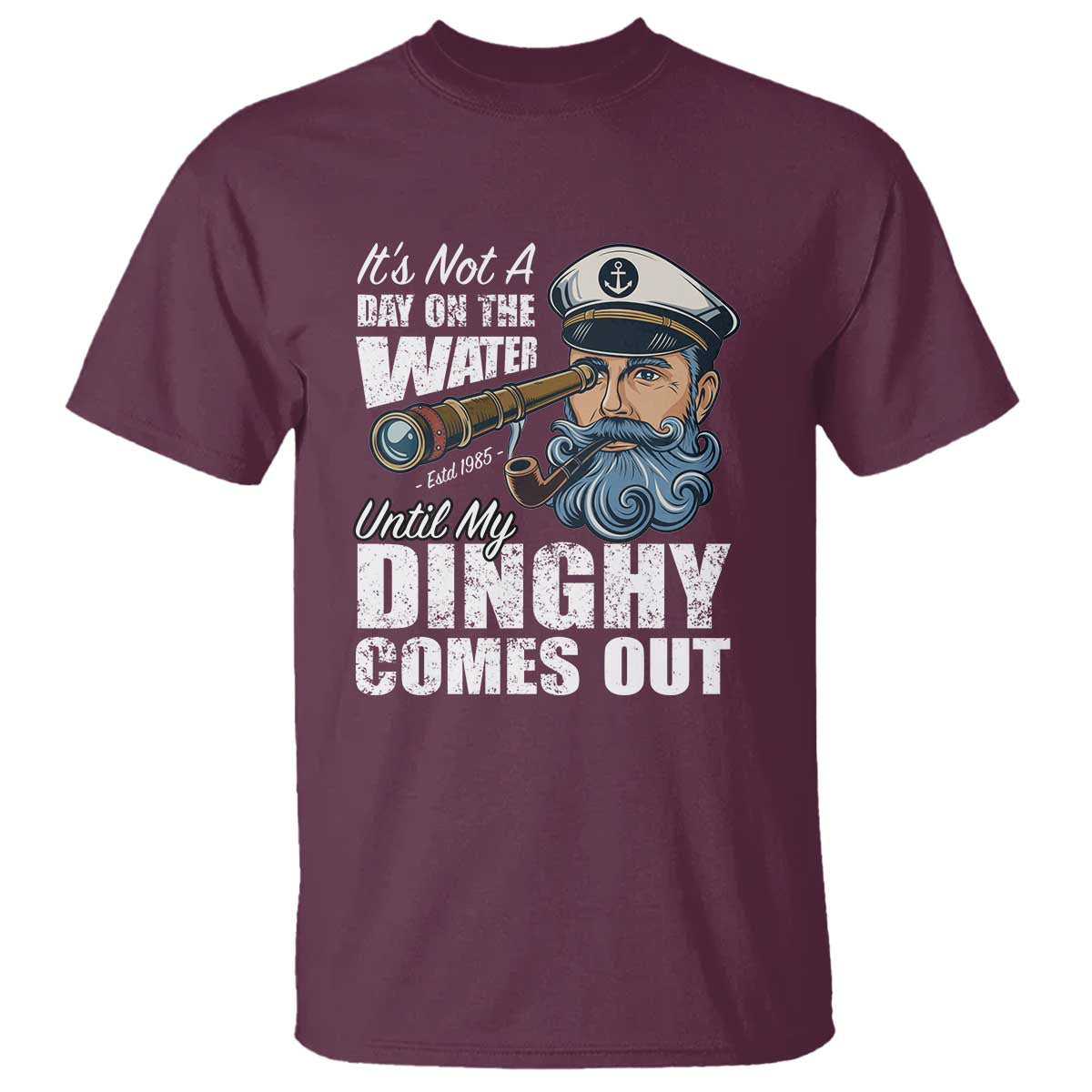 Funny Adult Joke Boat Captain T Shirt It's Not A Day On The Lake Until My Dinghy Comes Out TS09 Maroon Print Your Wear