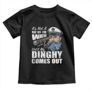 Funny Adult Joke Boat Captain Toddler T Shirt It's Not A Day On The Lake Until My Dinghy Comes Out TS09 Black Print Your Wear